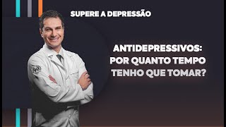 ANTIDEPRESSIVOS por quanto tempo tenho que tomar [upl. by Asus891]