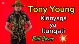 Tony Young Kirinyaga ya Itungati Full Cover  ITUNGATI REMIX tonyyoung thukuwathuo [upl. by Anima16]