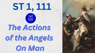 Study the Summa ST 1 111 The Action of the Angels on Man What Can Angels Do to Us [upl. by Xanthus]