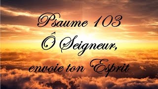 Psaume 103  Ô Seigneur envoie ton Esprit [upl. by Harraf658]