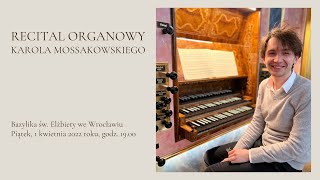 Recital organowy  Karol Mossakowski  Bazylika św Elżbiety we Wrocławiu LIVE [upl. by Soraya]