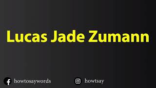 How To Pronounce Lucas Jade Zumann [upl. by Ronen597]