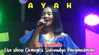 Ayah cover Ria Firnanda  Deliza live show Cirangkis Sidomulyo Pangandaran [upl. by Anairdna615]