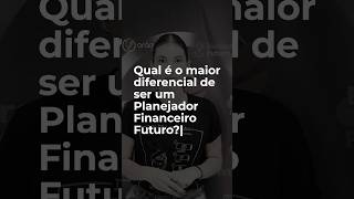 Qual é o maior diferencial de ser um Planejador Financeiro Futuro [upl. by Notrem148]