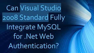 Can Visual Studio 2008 Standard Fully Integrate MySQL for Net Web Authentication [upl. by Tebasile]