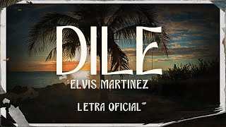 Elvis Martinez  Dile Letra Oficial [upl. by Agata]