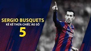 Kẻ Kế Thừa Chiếc Áo Số 5 Tại Barca  Sergio Busquets  Câu Chuyện Bóng Đá 11 [upl. by Hekker]