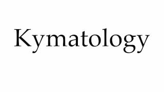 How to Pronounce Kymatology [upl. by Nosae]