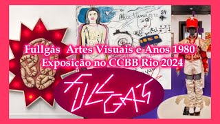 Fullgás – Artes Visuais e Anos 1980  Exposição no CCBB Rio 2024 [upl. by Hubsher386]