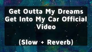 Get Outta My Dreams Get Into My Car Official Video Slow  Reverb [upl. by Rett592]