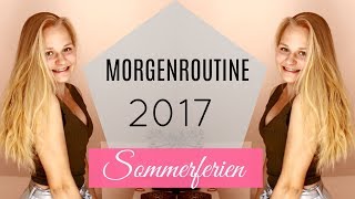 MORGENROUTINE SOMMERFERIEN 2017 [upl. by Krawczyk45]