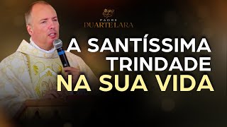 A Santissima Trindade na sua vida  PADRE DUARTE LARA [upl. by Traver]