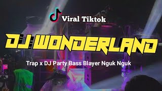 DJ WONDERLAND‼️ DJ TRAP BASS BLAYERBLAYER NGUKNGUK TERBARU VIRAL TIKTOK [upl. by Yelssew]