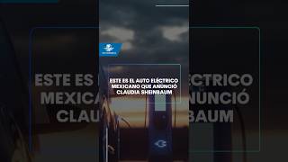 Este es el auto eléctrico mexicano que anunció Claudia Sheinbaum shorts [upl. by Natanoj]