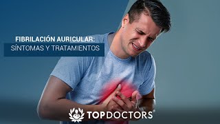 Fibrilación auricular síntomas y tratamientos  Top Doctors LATAM [upl. by Windsor]