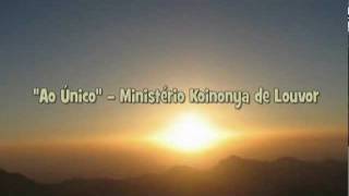 Ao Único  Ministério Koinonya de Louvor [upl. by Rajewski177]