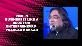 Risk in business is like a drug for entrepreneurs Prahlad Kakkar [upl. by Mikkanen915]