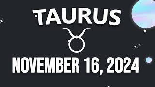 Daily Horoscope  TAURUS ♉ November 16 2024 ♉ horoscope for today [upl. by Ilaire]