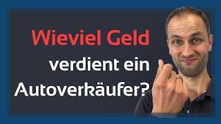 Wieviel Geld verdient ein Autoverkäufer [upl. by Anilos]