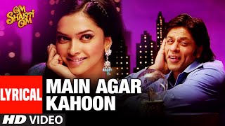 LYRICAL Main Agar Kahoon  Om Shanti Om  Shahrukh KhanDeepika Padukone  Sonu NigamShreya Ghosal [upl. by Ojahtnamas]