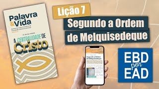 LIÇÃO 7  Segundo a Ordem de Melquisedeque REVISTA PALAVRA amp VIDA 83 [upl. by Vassell]