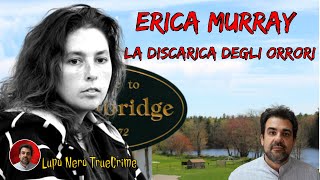 TRUE CRIME  ERIKA MURRAY  Lercuime dentro e fuori [upl. by Tiossem]