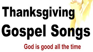 Best Gospel Songs for Thanksgiving [upl. by Ahouh]