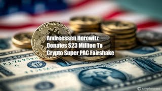 Andreessen Horowitz Donates 23 Million To Crypto Super [upl. by Diarmid]