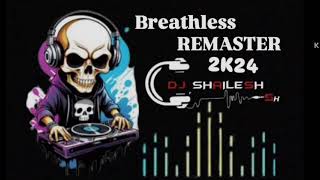 Breathless 💥REMASTER 🔝2K24 DJ SHAILESH SH 💥👻🤙 [upl. by Llemor]