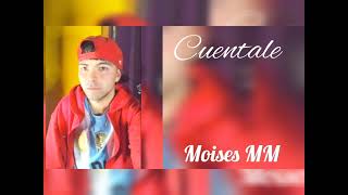 Cuentale  Moises MM Audio Oficial [upl. by Gerstner]