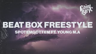 SPOTEMGOTTEM  Beat Box Freestyle Lyrics Feat Young MA [upl. by Budding]