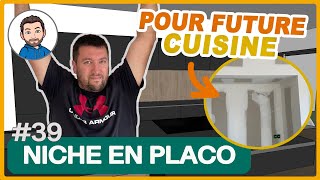 Réaliser une NICHE en PLACO pour encastrer des meubles de CUISINE [upl. by Nniuqal617]