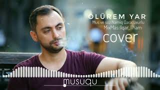 Samil Veliyev  Ã–lÃ¼rÉ™m Yar  Cover [upl. by Aleece981]