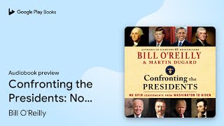 Confronting the Presidents No Spin Assessments… by Bill OReilly · Audiobook preview [upl. by Einnus713]