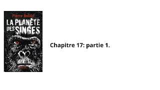 17La planète des singes Pierre Boulle Chapitre 17 partie 1 Livre audio [upl. by Ecirehc690]