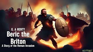 Beric the Briton  Part 4  Chapters 10  12  G A Henty  Full Length Audiobook [upl. by Ecirrehs553]