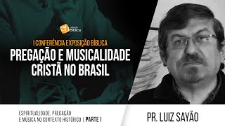 Luiz Sayão  Espiritualidade Pregação e Música no Contexto Histórico  Parte 1 [upl. by Noret]