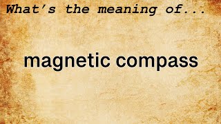 Magnetic Compass Meaning  Definition of Magnetic Compass [upl. by Broddie454]