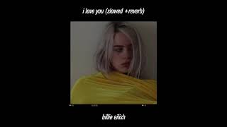 billie eilish  i love you slowed amp reverb [upl. by Akinas122]