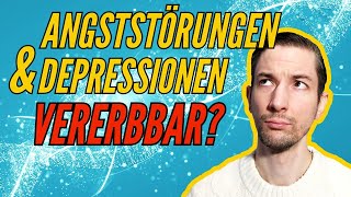 Sind Angsterkrankungen und Depressionen vererbbar [upl. by Ikiv]