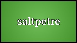 Saltpetre Meaning [upl. by Ivetts]