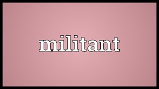 Militant Meaning [upl. by Rust589]