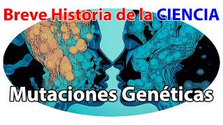 Mutaciones Genéticas ¿Cómo Pueden Transformar el Futuro de la Humanidad  Historia de la Ciencia [upl. by Eldrida]