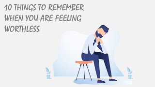 10 Things To Remember When You Are Feeling Worthless [upl. by Narut435]