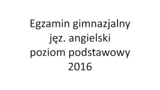 Egzamin gimnazjalny 2016 język angielski poziom podstawowy nagranie [upl. by Tiffi699]