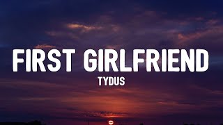 TYDUS  First Girlfriend Lyrics [upl. by Edson]