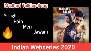 Madhuri Talkies Song  Sulag Ti Hain Meri Jawani Bhojpuri Song Most Wanted Song India18 webseries [upl. by Raines]