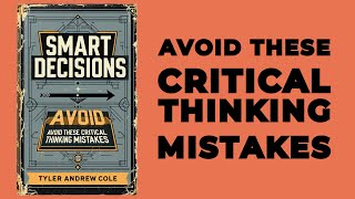 Smart Decisions Avoid These Critical Thinking Mistakes Audiobook [upl. by Onavlis911]