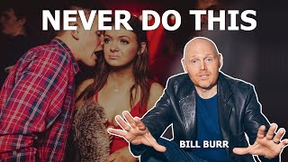 Bill Burr  Biggest Turn Off While Bringing A Girl Home [upl. by Nospmis473]