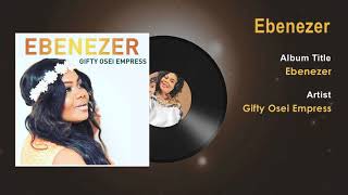 Gifty Osei Empress  Ebenezer Gospel Song Audio  Ghana Gospel Songs 2018 [upl. by Balkin]